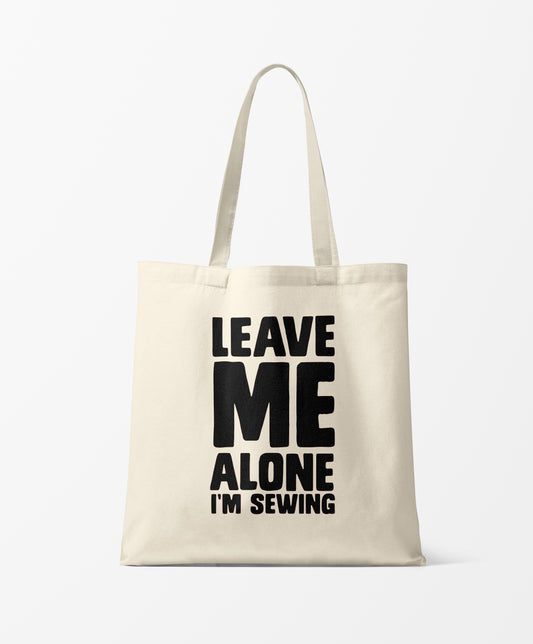 Leave me Alone I'm Sewing Tote Bag