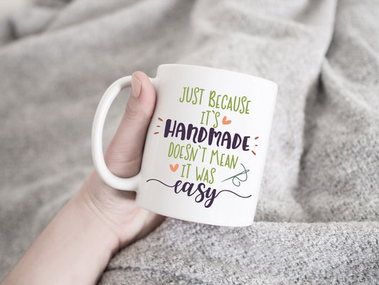 Just because its Handmade, doesn't mean it was easy Mug